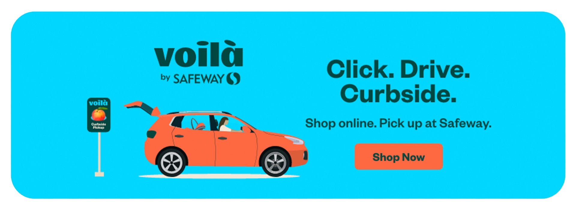 Text Reading 'Click. Drive. Curbside. Shop online at Voila by Safeway. Pick up at Safeway. 'Shop now' from the button given below.'