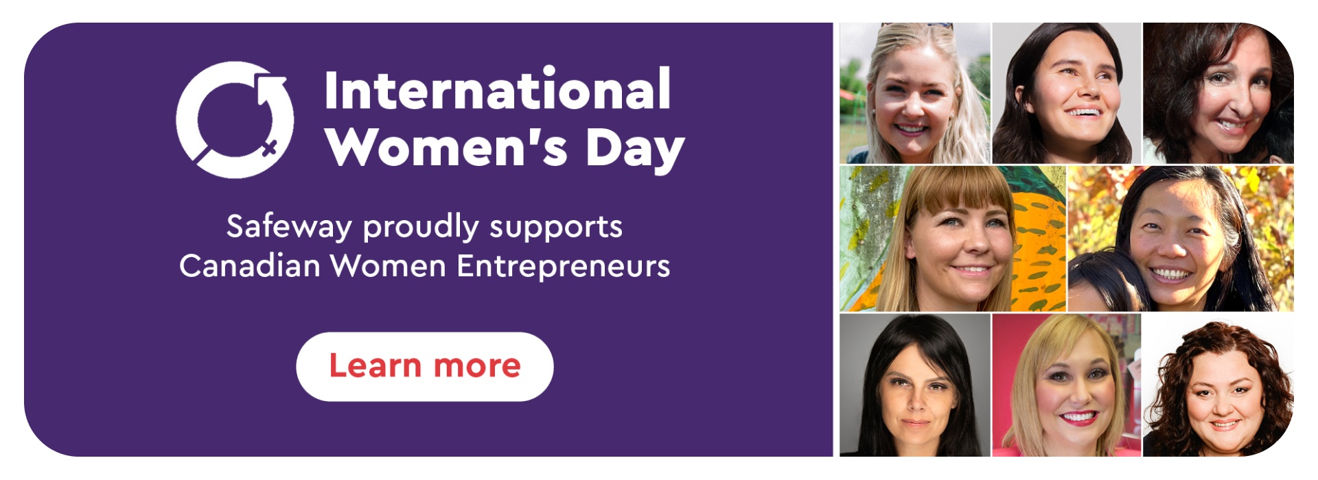 International Womenâ€™s Day, Safeway proudly supports Canadian women entrepreneurs. Learn More