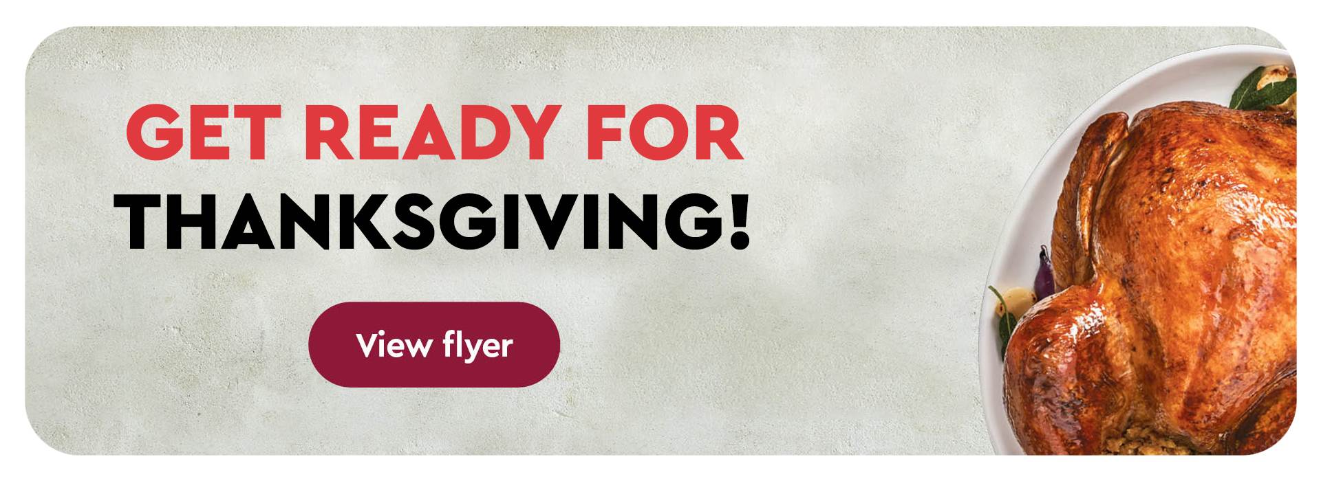 Text Reading 'Get ready for Thanksgiving. 'View flyer' by clicking on the button given below.'