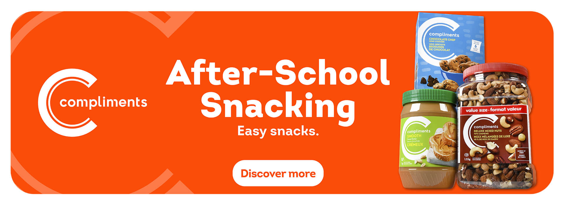 Compliments products on an Orange background. Headline: After-School Snacking, Copy: Easy snacks. Products featured are Compliments Chocolate Chip Mini Cookies, Compliments Smooth Peanut Butter & Compliments Deluxe Mixed Nuts.