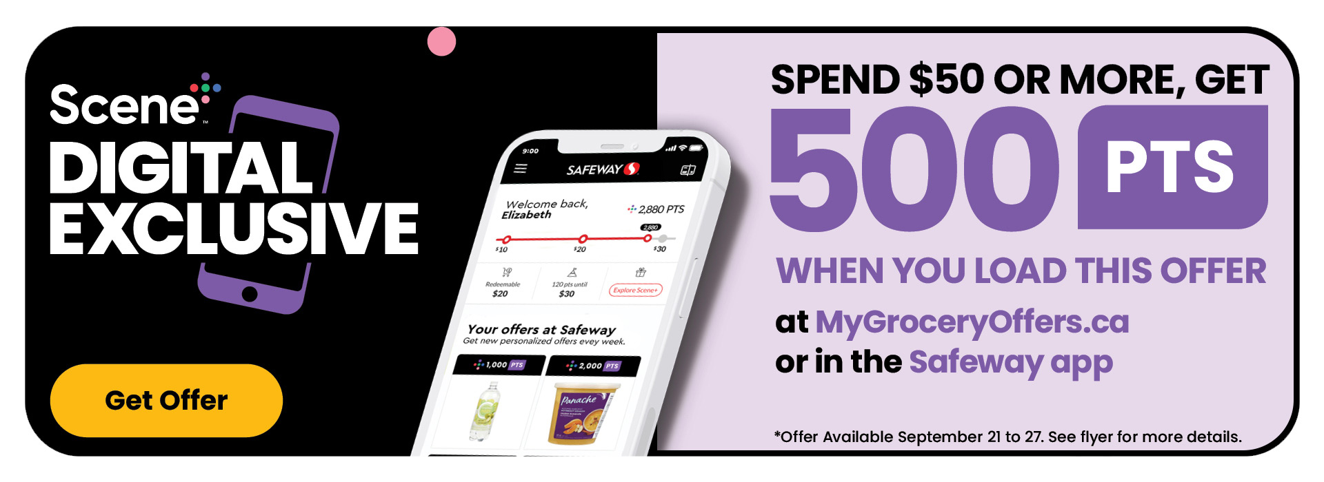Scene+ Digital Exclusive! Load It to Get It! Spend $50 or more, get 500 PTS when you load this offer at MyGroceryOffers.ca or in the Safeway App.